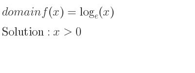 The domain of f(x)=log_{e}(x) is x>0